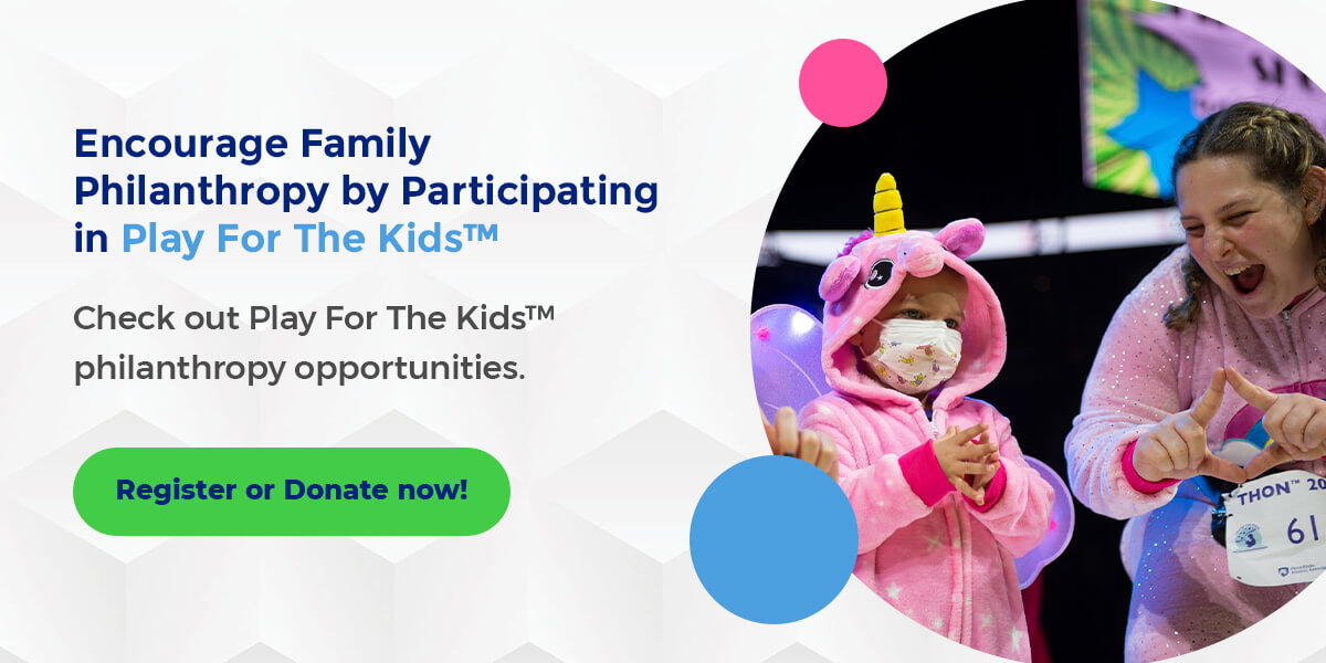 Encourage Family Philanthropy by Participating in Play For The Kids™
